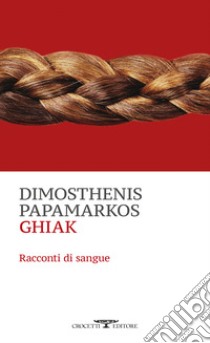 Ghiak. Racconti di sangue libro di Papamarkos Dimosthenis