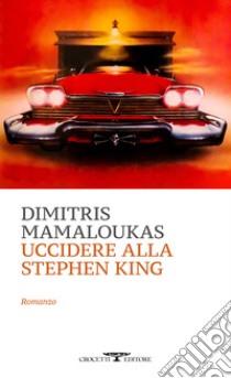 Uccidere alla Stephen King libro di Mamaloukas Dimitrios; Tentorio G. (cur.)