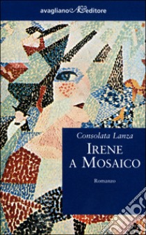 Irene a mosaico libro di Lanza Consolata