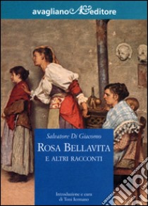 Rosa Bellavita e altri racconti libro di Di Giacomo Salvatore; Iermano T. (cur.)