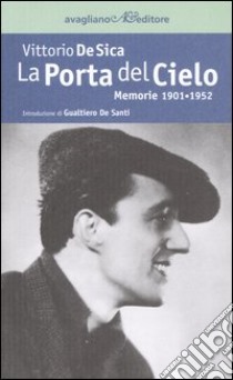 La porta del cielo. Memorie 1901-1952 libro di De Sica Vittorio