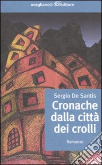 Cronache dalla città dei crolli libro di De Santis Sergio