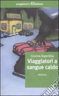 Viaggiatori a sangue caldo libro di Argentina Cosimo