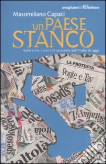 Un paese stanco. Sulla crisi, i vizi e il carattere dell'Italia di oggi libro di Capati Massimiliano