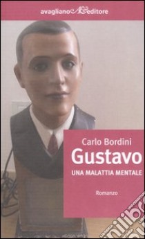 Gustavo. Una malattia mentale libro di Bordini Carlo