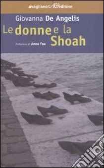 Le donne e la Shoah libro di De Angelis Giovanna