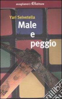 Male e peggio libro di Selvetella Yari