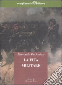 La vita militare libro di De Amicis Edmondo; Reim R. (cur.)