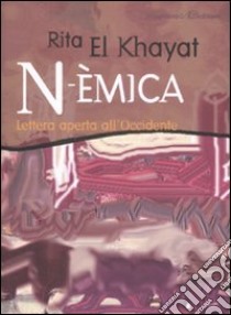 N-èmica. Lettera aperta all'Occidente libro di El Khayat Rita