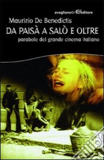 Da Paisà a Salò e oltre. Parabole del grande cinema italiano libro di De Benedictis Maurizio