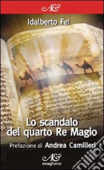 Lo scandalo del quarto re magio libro di Fei Idalberto