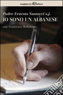 Io sono un albanese libro di Santucci Ernesto; Bellofatto Francesco