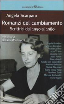 Romanzi del cambiamento. Scrittrici dal 1950 al 1980 libro di Scarparo Angela