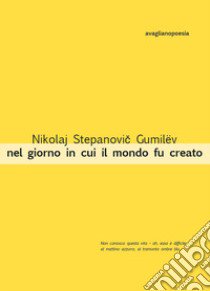 Nel giorno in cui il mondo fu creato libro di Gumilëv Nikolaj S.; Anelli A. (cur.)