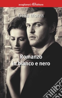 Romanzo in bianco e nero libro di Morea Delia