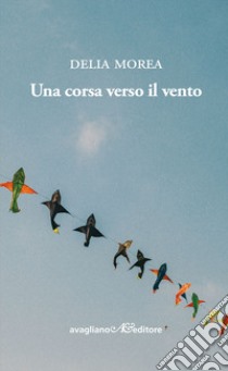 Una corsa verso il vento libro di Morea Delia