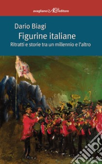 Figurine italiane. Ritratti e storie tra un millennio e l'altro libro di Biagi Dario