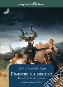 Finestre sul mistero. Racconti grotteschi e assurdi libro di Butti Enrico Annibale; Melloni G. (cur.)