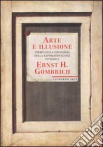 Arte e illusione. studio sulla psicologia della rappresentazione pittorica. Ediz. illustrata libro di Gombrich Ernst H.