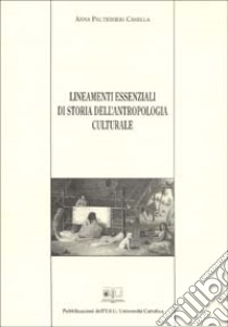 Lineamenti essenziali di storia dell'antropologia culturale libro di Casella Paltrinieri Anna