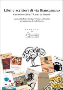 Libri e scrittori di via Biancamano. Casi editoriali in 75 anni di Einaudi libro di Cicala R. (cur.); La Mendola V. (cur.)