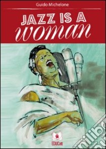 Jazz is a woman libro di Michelone Guido