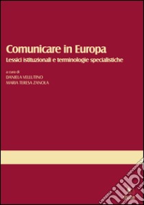 Comunicare in Europa. Lessici istituzionali e terminologie specialistiche libro di Vellutino Daniela; Zanola M. Teresa