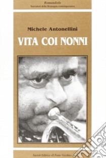 Vita coi nonni libro di Antonellini Michele