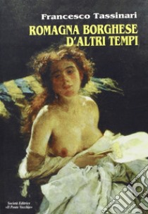 Romagna borghese d'altri tempi libro di Tassinari Francesco