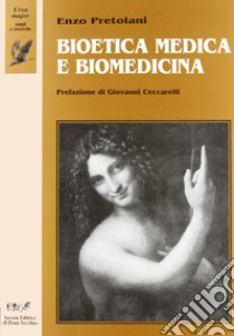 Bioetica medica e biomedicina libro di Pretolani Enzo