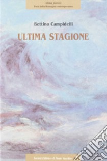 Ultima stagione libro di Campidelli Bettino