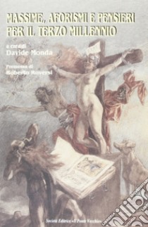 Massime, aforismi e pensieri per il terzo millennio libro di Monda D. (cur.)