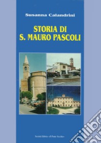 Storia di San Mauro Pascoli libro di Calandrini Susanna