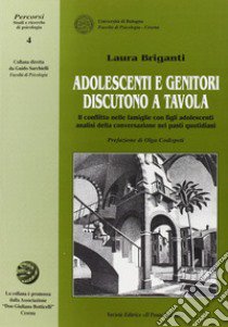 Adolescenti e genitori discutono a tavola. Il conflitto nelle famiglie con figli adolescenti libro di Briganti Laura