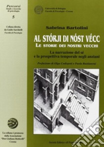 Le storie dei nostri vecchi. La narrazione del sé e la prospettiva temporale negli anziani libro di Bartolini Sabrina