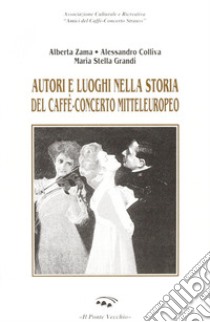 Autori e luoghi nella storia del caffè-concerto mitteleuropeo libro di Zama Alberta; Colliva Alessandro; Grandi M. Stella