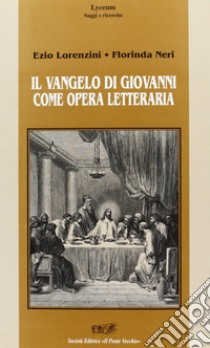 Il vangelo di Giovanni come opera letteraria libro di Lorenzini Ezio; Neri Florinda