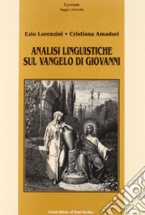 Analisi linguistiche sul Vangelo di Giovanni libro di Amadori Cristiana; Lorenzini Ezio