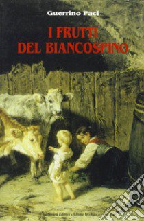 I frutti del biancospino libro di Paci Guerrino