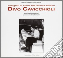 Fotografi di scena del cinema italiano. Divo Cavicchioli libro di Maraldi A. (cur.)