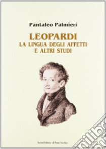 Leopardi. La lingua degli affetti e altri studi libro di Palmieri Pantaleo