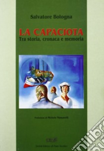 La Capaciota. Tra storia, cronaca e memoria libro di Bologna Salvatore