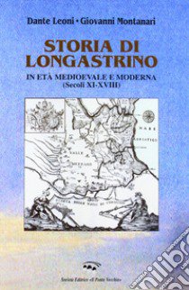 Storia di Longastrino in età medioevale e moderna (secc. XI-XVIII) libro di Leoni Dante; Montanari Giovanni