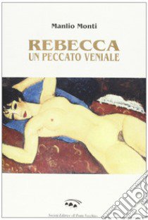 Rebecca peccato veniale libro di Monti Manlio