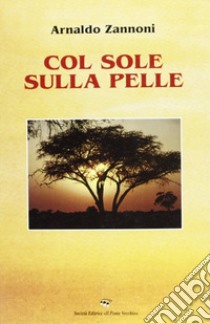 Col sole sulla pelle libro di Zannoni Arnaldo