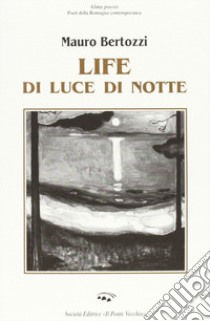 Life di luce di notte libro di Bertozzi Mauro