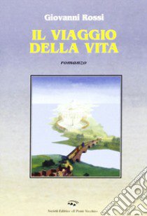 Il viaggio della vita libro di Rossi Giovanni