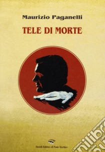 Tele di morte libro di Paganelli Maurizio