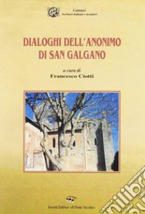 Dialoghi dell'anonimo di San Galgano libro di Ciotti Francesco