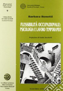 Flessibilità occupazionale: psicologia e lavoro temporaneo libro di Bonetti Barbara